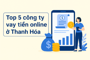 Top 5 công ty cho vay tiền online ở Thanh Hóa