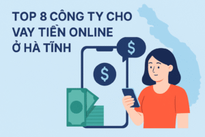 Top 8 Công Ty Cho Vay Tiền Online Ở Hà Tĩnh
