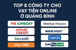 Top 8 Công Ty Cho Vay Tiền Online Ở Quảng Bình