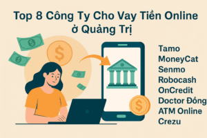 Top 8 Công Ty Cho Vay Tiền Online Ở Quảng Trị