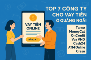 Top 7 Công Ty Cho Vay Tiền Online Ở Quảng Ngãi