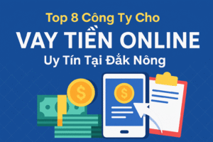 Top 8 Công Ty Cho Vay Tiền Online ở Đắk Nông