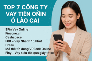 Top 7 Công Ty Cho Vay Tiền Online Ở Lào Cai