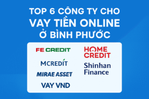 Top 6 Công Ty Cho Vay Tiền Online Ở Bình Phước