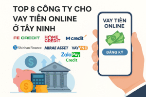 Top 8 công ty cho vay tiền online ở Tây Ninh