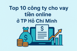 Top 10 công ty cho vay tiền online ở TP Hồ Chí Minh