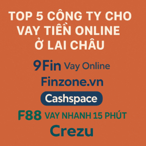 TOP 5 CÔNG TY CHO VAY TIỀN ONLINE Ở LAI CHÂU