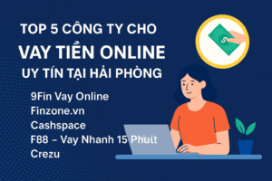 Top 5 Công Ty Cho Vay Tiền Online ở Hải Phòng