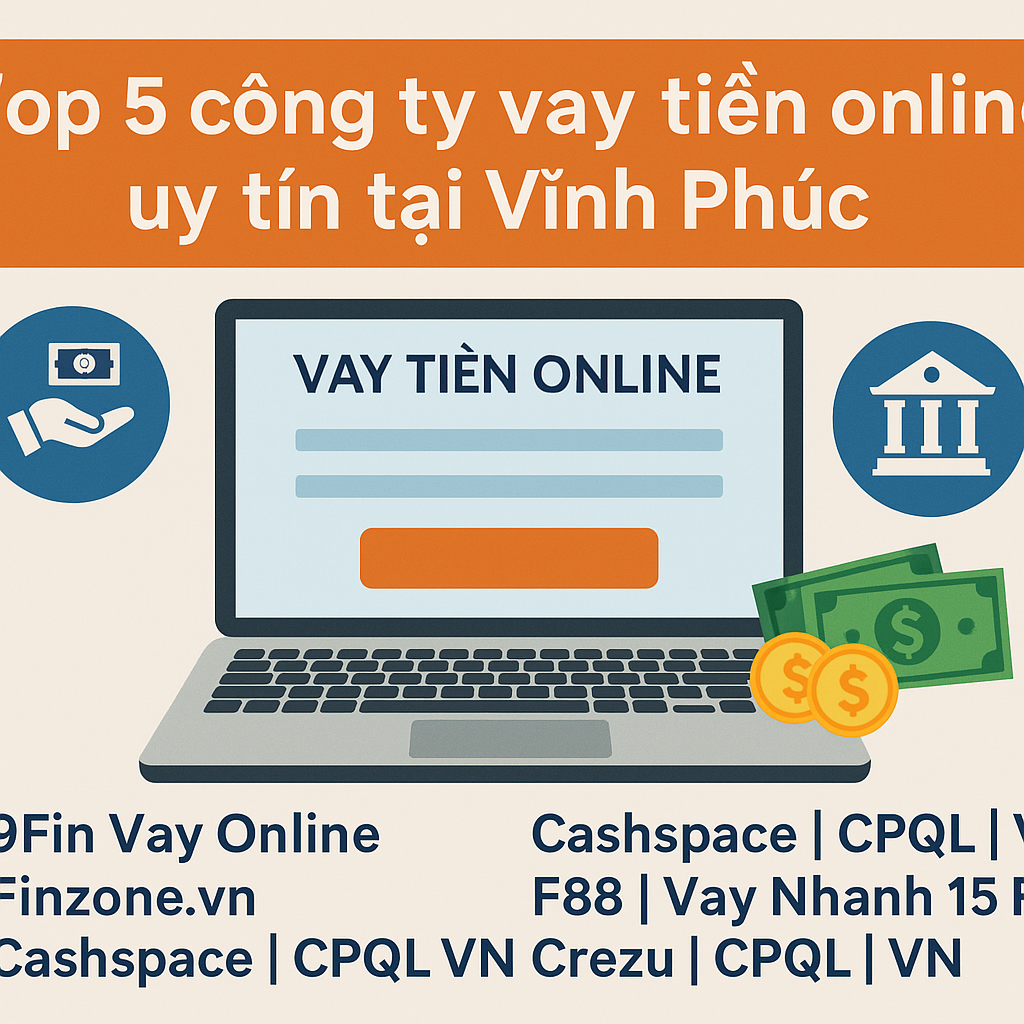 Top 5 công ty cho vay tiền online Vĩnh Phúc