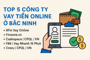 Top 5 Công Ty Cho Vay Tiền Online ở Bắc Ninh